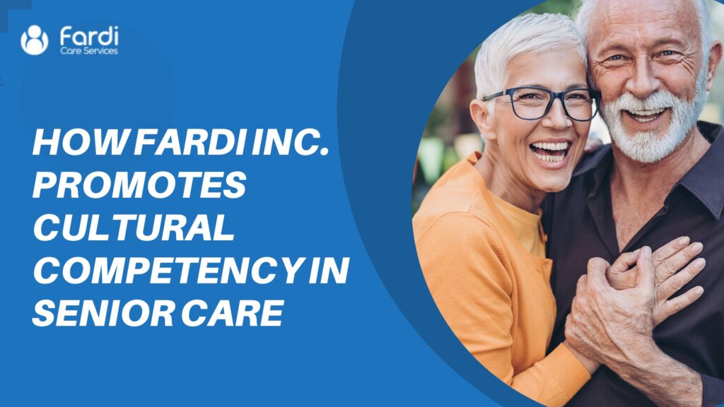 How Fardi Inc. Promotes Cultural Competency in Senior Care