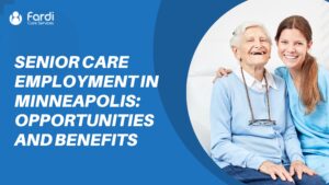 Senior Care Employment in Minneapolis Opportunities and Benefits